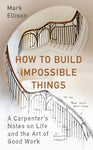 How to Build Impossible Things