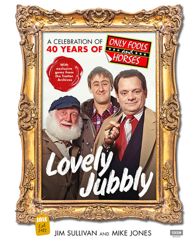 Lovely Jubbly: A Celebration of 40 Years of Only Fools and Horses